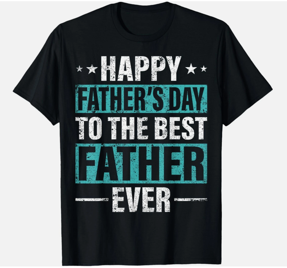 Happy Father's Day To The Best Father Ever Best Dad T-Shirt