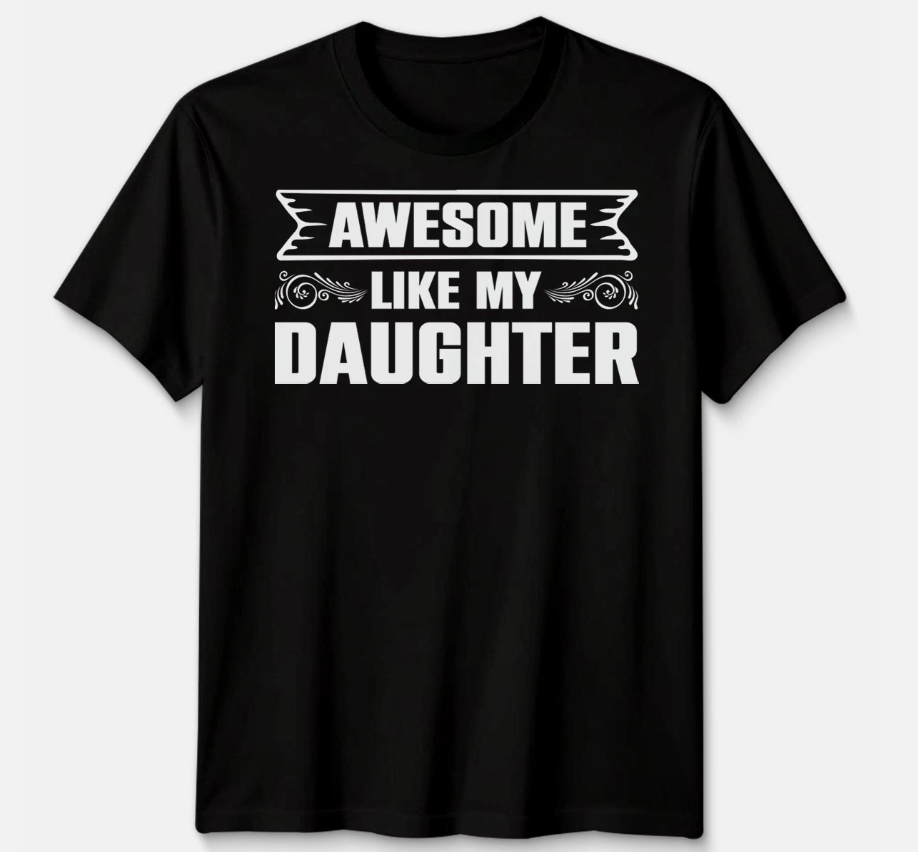 Awesome Like My Daughter Unisex T Shirt Funny Daughter Gift Tee Father's Day Top