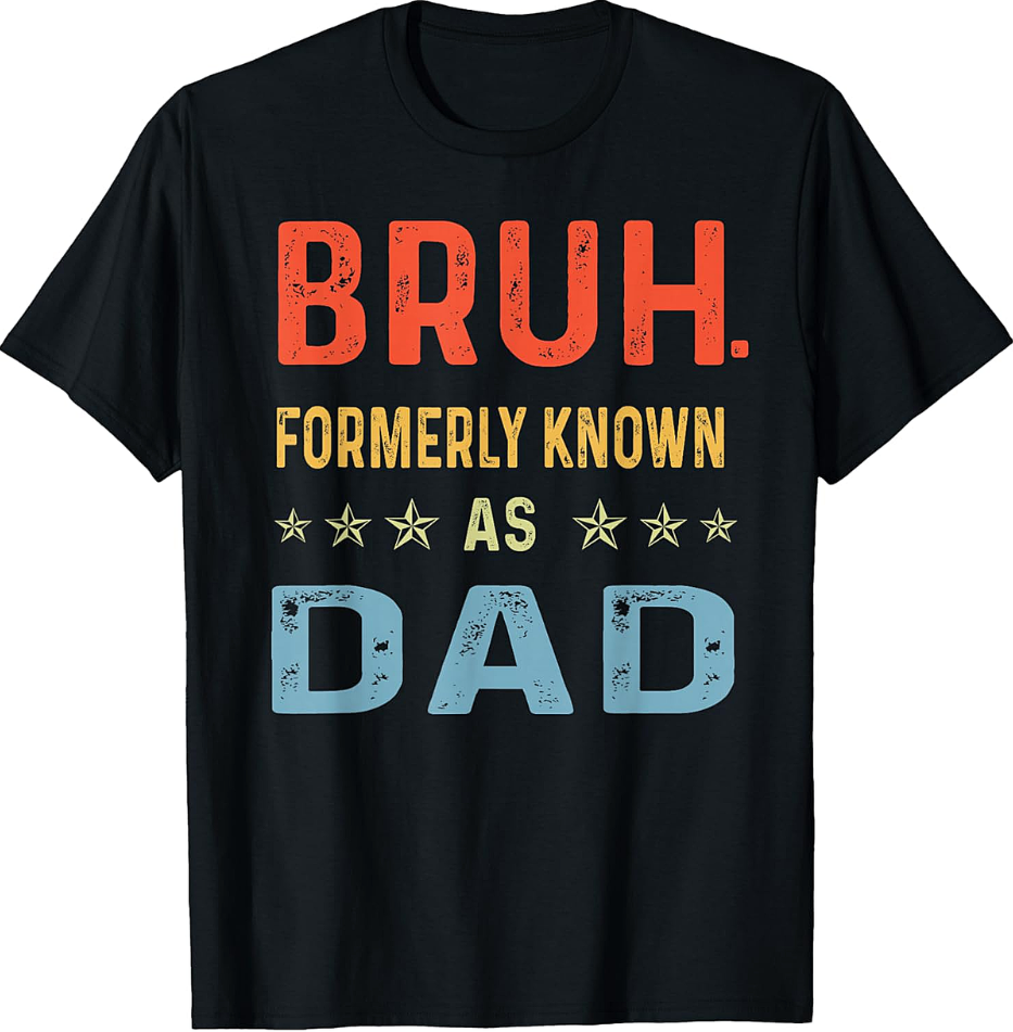 Bruh Formerly Known As Dad T-Shirt Funny Dad Gift Tee