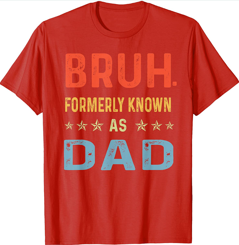 Bruh Formerly Known As Dad T-Shirt Funny Dad Gift Tee