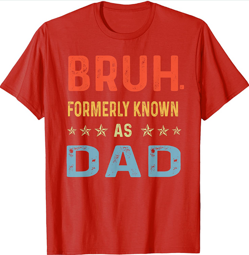 Bruh Formerly Known As Dad T-Shirt Funny Dad Gift Tee