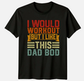 I Would Workout But I Mens T-Shirt Dad Bod Humor Fathers Day Gift For Him