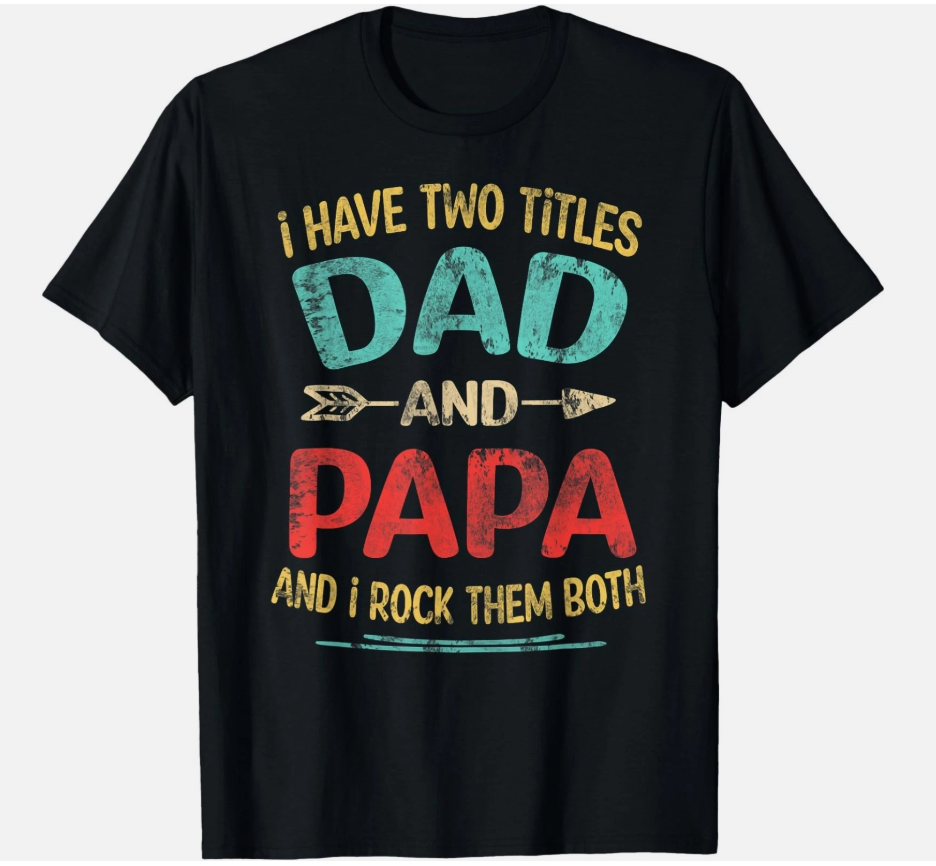 I Have Two Titles Dad and Papa Funny Father's Day Dad Gift T-Shirt