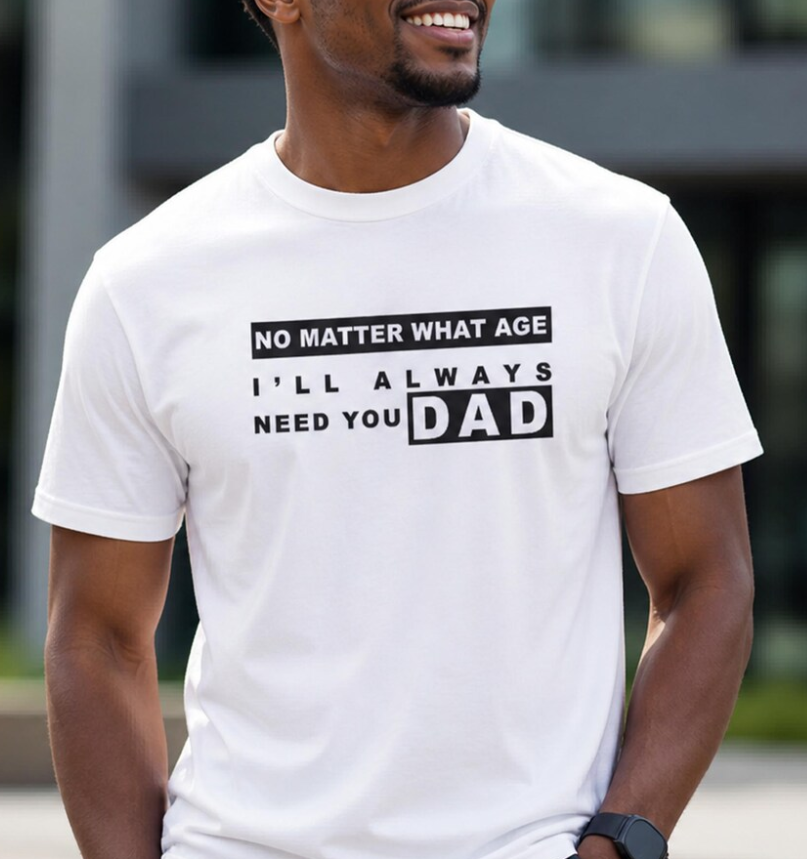 No Matter What Age Dad Shirt – Bella Canvas Emotional Father’s Day Gift, Meaningful Quote Tee for Dad