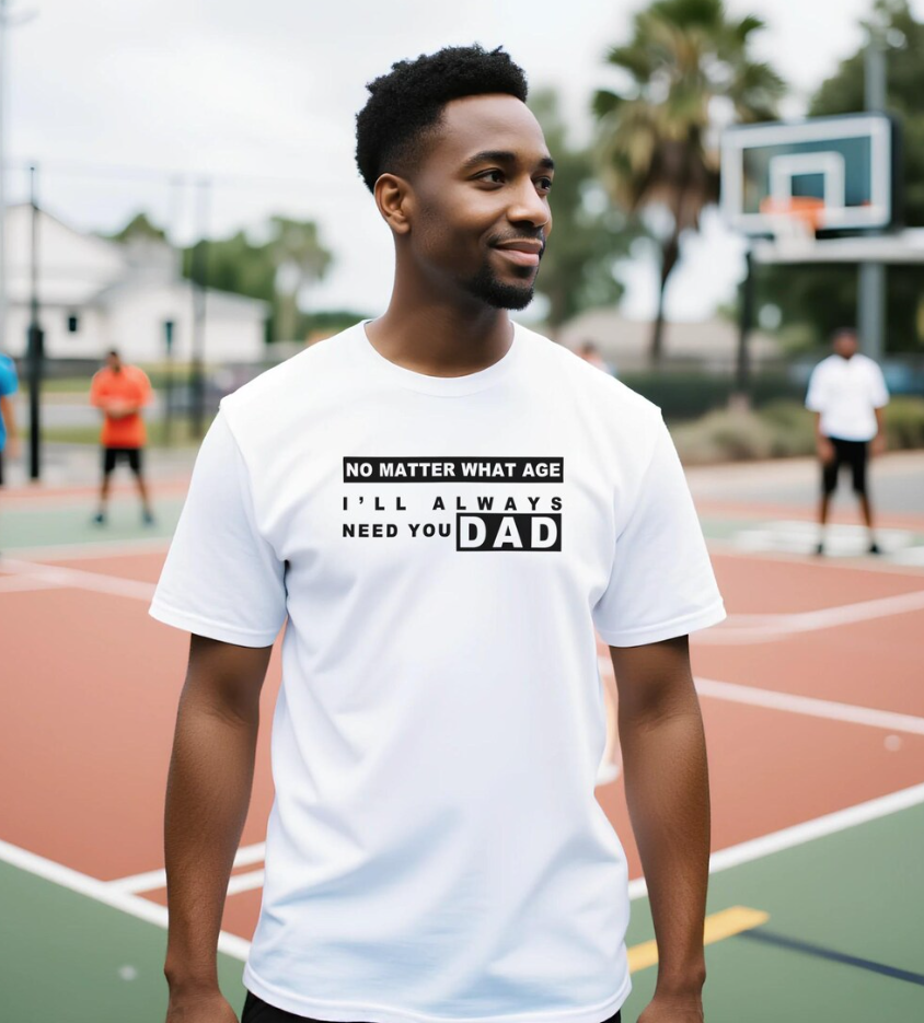 No Matter What Age Dad Shirt – Bella Canvas Emotional Father’s Day Gift, Meaningful Quote Tee for Dad