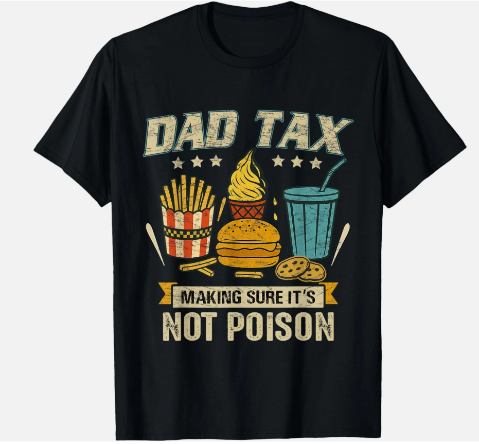 Dad Tax Making Sure It's Not Poison Men Funny Father's Day T-Shirt