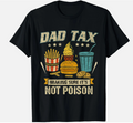 Dad Tax Making Sure It's Not Poison Men Funny Father's Day T-Shirt