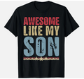 Awesome Like My Son Gifts Men Funny Fathers Day Dad T-Shirt