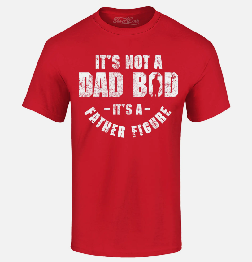 It's Not A Dad BOD It's A Father Figure T-shirt Father's Day Gift Pun Tee Shirts