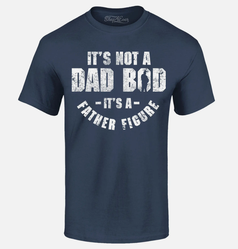 It's Not A Dad BOD It's A Father Figure T-shirt Father's Day Gift Pun Tee Shirts