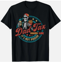 Skeleton Dad Tax Making Sure It's Not Poison Father's Day T-Shirt