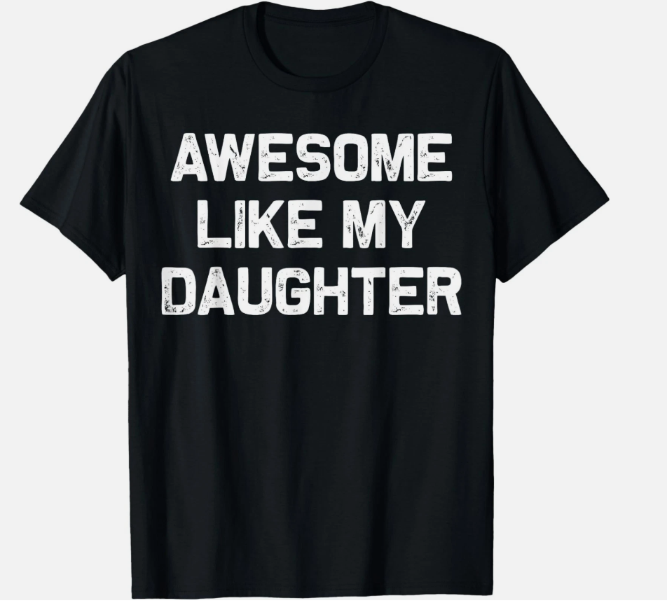Awesome Like My Daughter Shirt Gifts Funny Fathers Day Dad T-Shirt