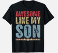 Awesome Like My Son Gifts Men Funny Fathers Day Dad T-Shirt