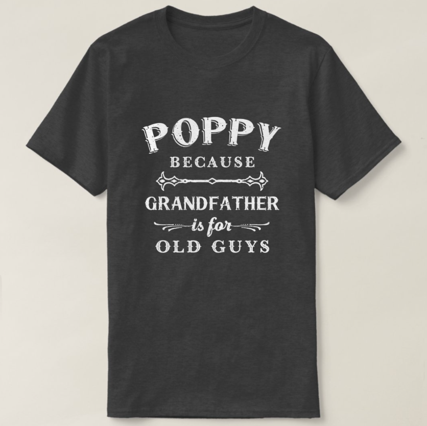 Poppy Shirt – “Grandfather Is for Old Guys” Funny Father’s Day T-Shirt for Grandpa