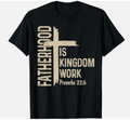 Fatherhood is Kingdom Work Christian Dad Father's Day Faith T-Shirt