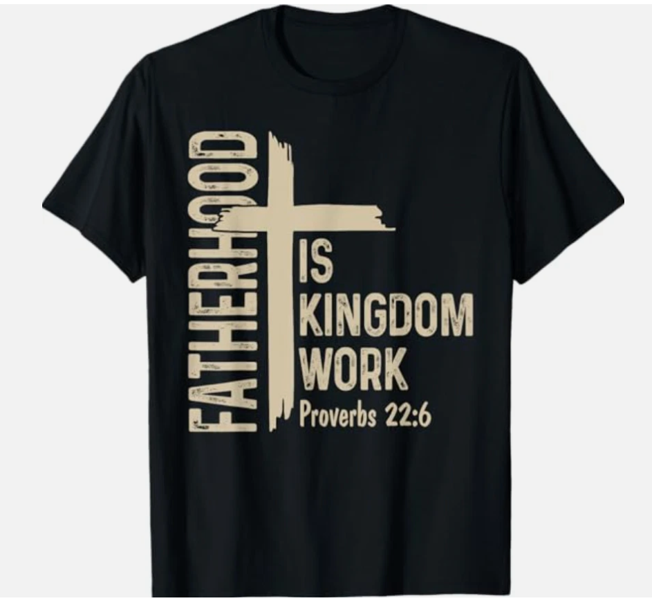 Fatherhood is Kingdom Work Christian Dad Father's Day Faith T-Shirt