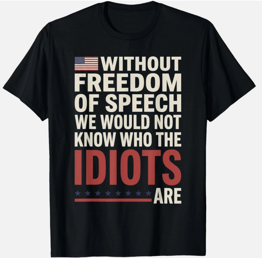 Without Freedom of Speech We Would Not Know 4th of July T-Shirt
