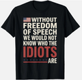 Without Freedom of Speech We Would Not Know 4th of July T-Shirt