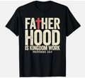 Faith Christian Dad Fatherhood is Kingdom Work Fathers Day T-Shirt