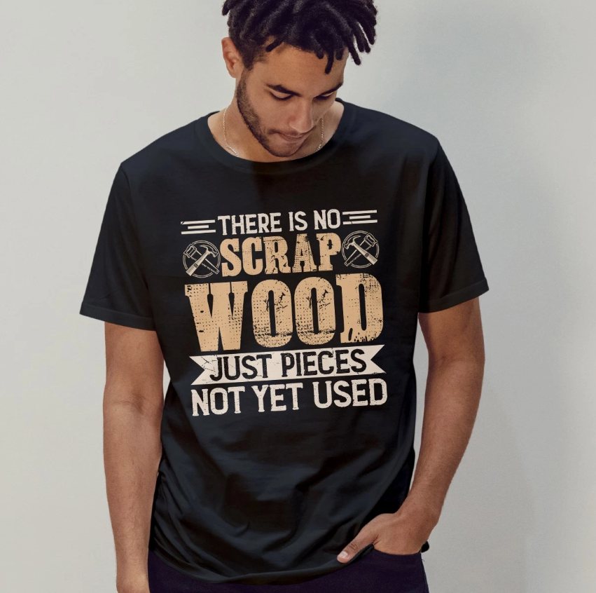 There Is No Scrap Wood Mens T-Shirt Carpentry Woodworking Fathers Day Gift