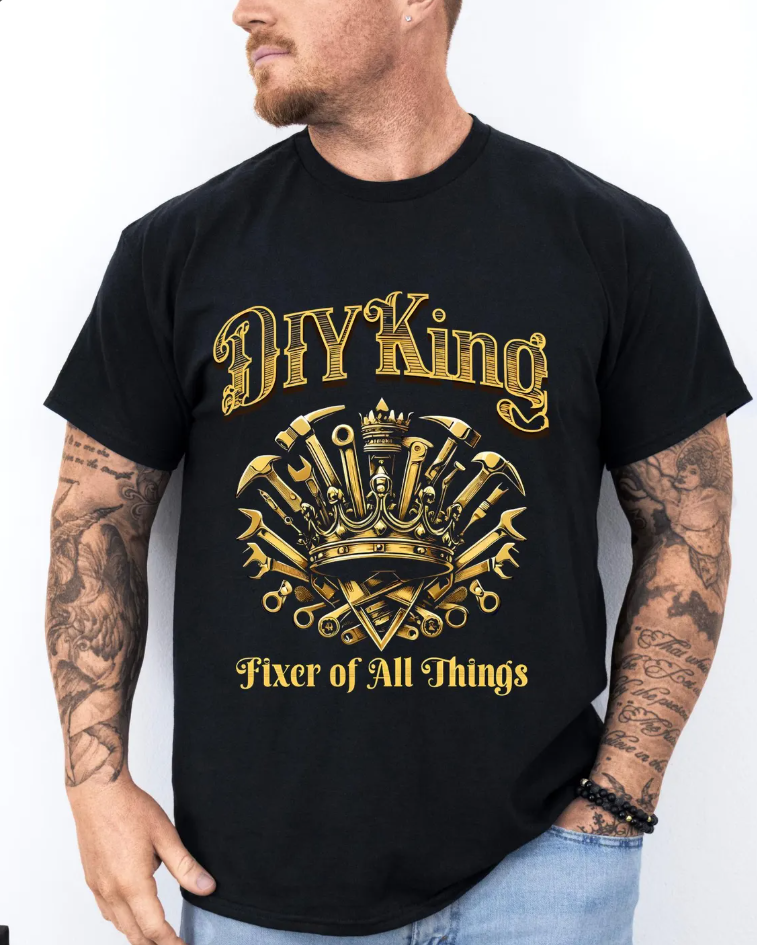 DIY KING T-Shirt | Funny Handyman Father’s Day Gift for Dad