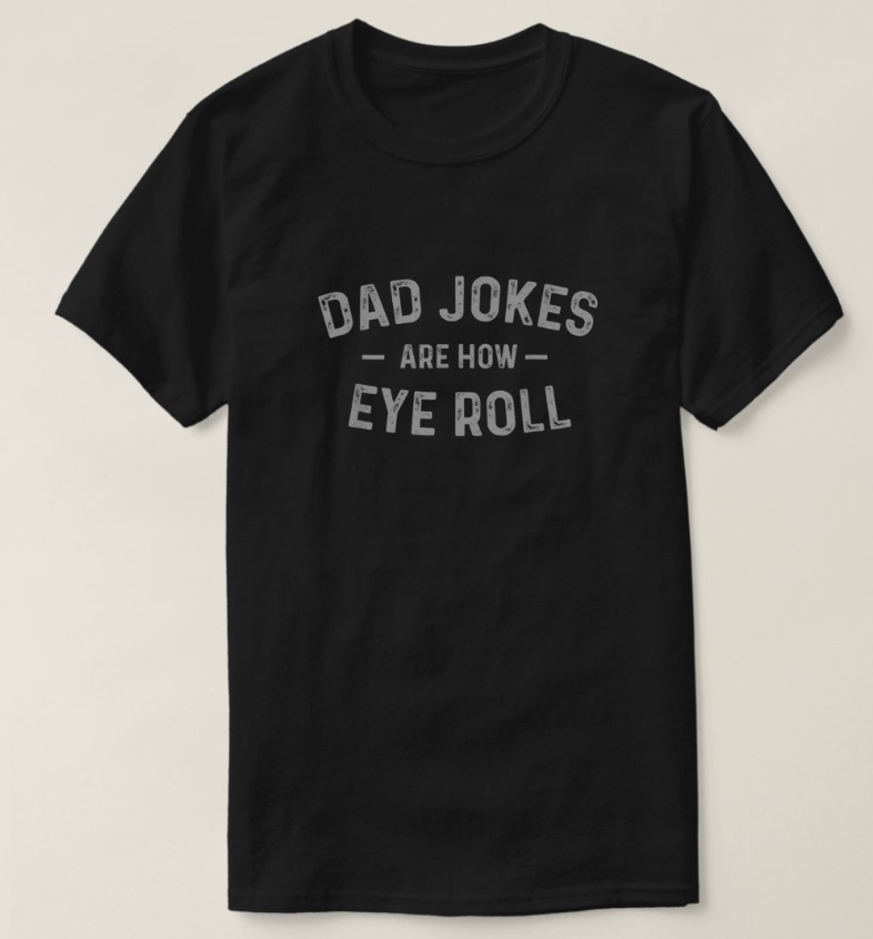 Dad Jokes are How Eye Roll - Funny Fathers Day Gif T-Shirt