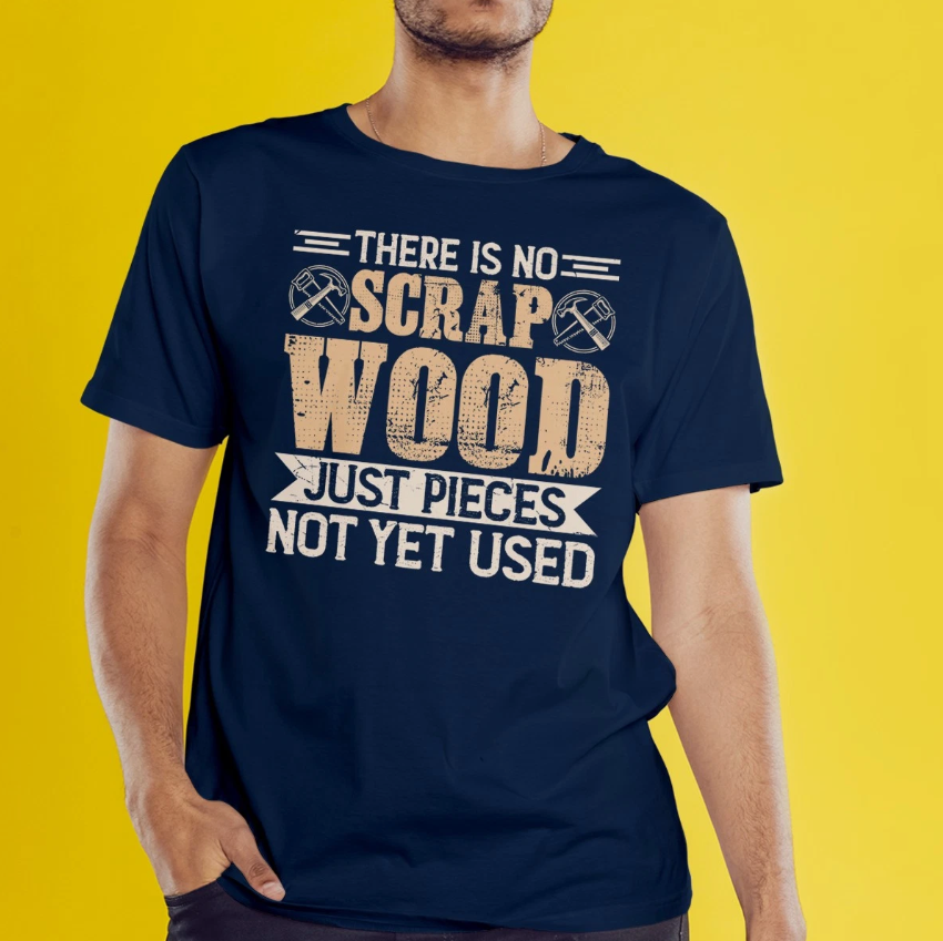 There Is No Scrap Wood Mens T-Shirt Carpentry Woodworking Fathers Day Gift