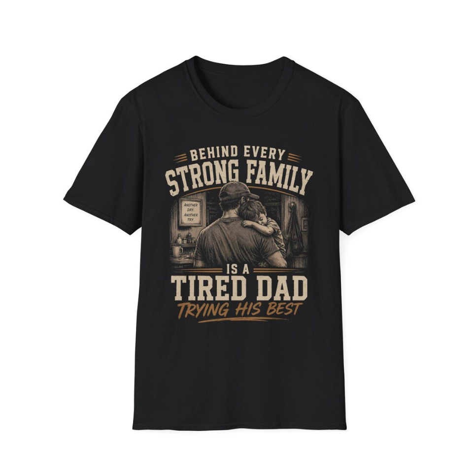 Behind Every Strong Family T-Shirt Tired Dad Trying His Best