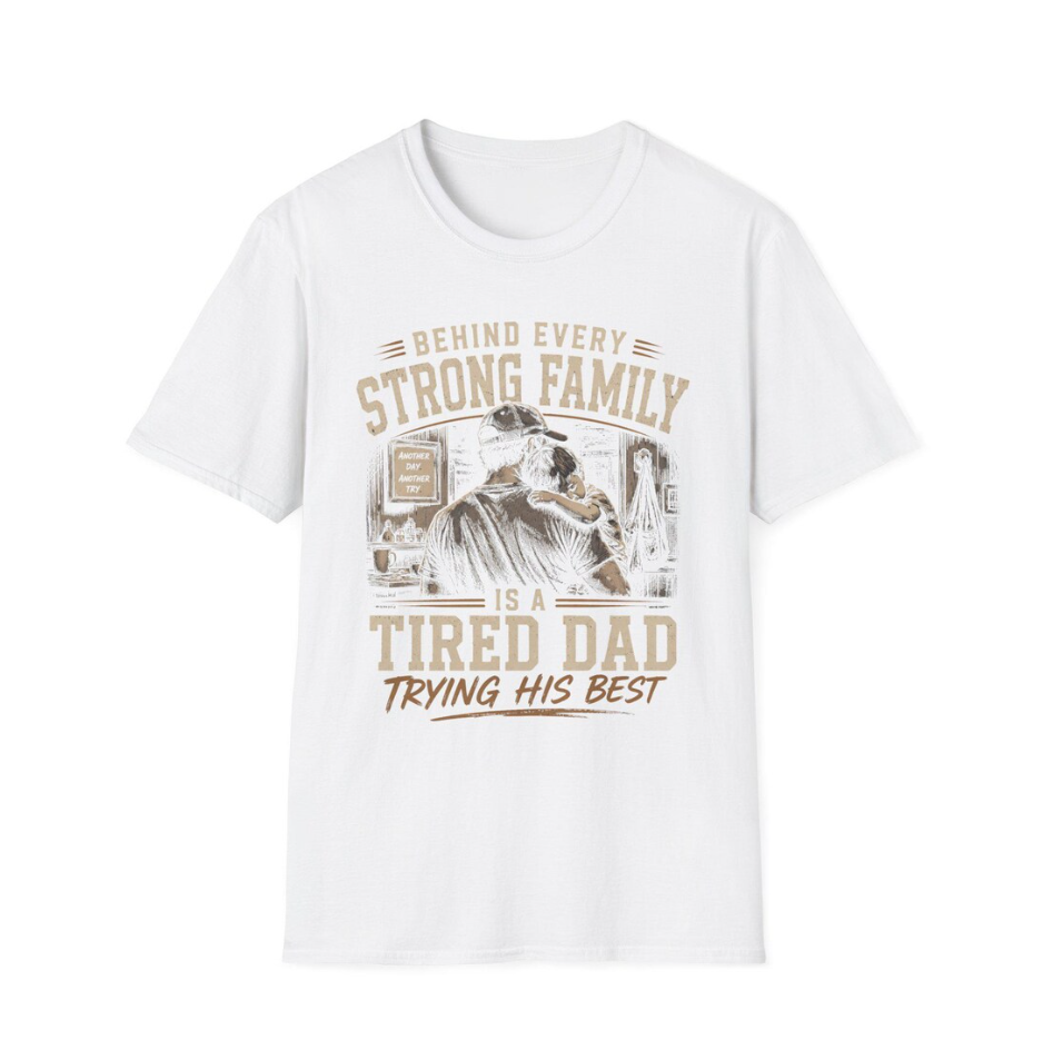 Behind Every Strong Family T-Shirt Tired Dad Trying His Best