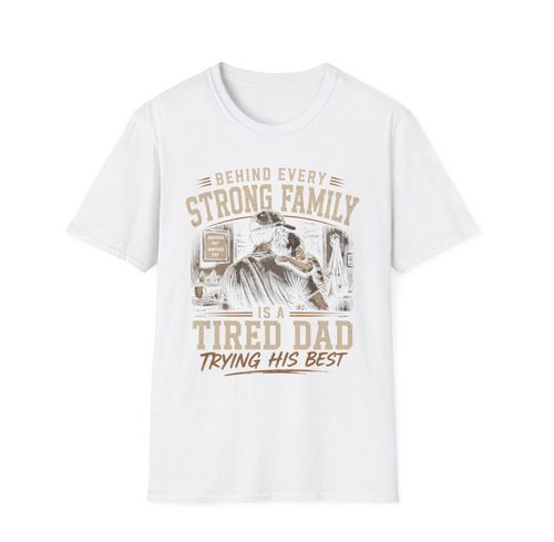 Behind Every Strong Family T-Shirt Tired Dad Trying His Best