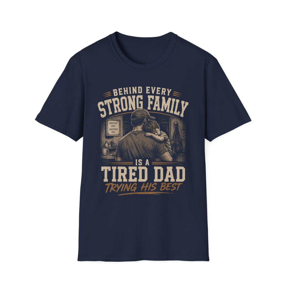 Behind Every Strong Family T-Shirt Tired Dad Trying His Best