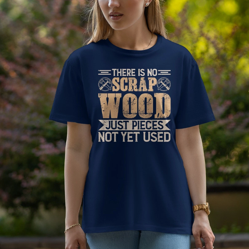 There Is No Scrap Wood Mens T-Shirt Carpentry Woodworking Fathers Day Gift