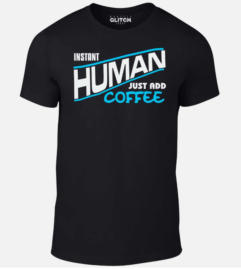 Instant Human - Just Add Coffee Men's T-Shirt -DRINK FATHERS DAY BIRTHDAY GIFT