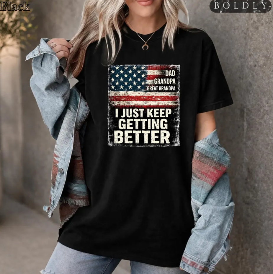 Funny Dad Grandpa Shirt | I Just Keep Getting Better Patriotic USA Flag Tee