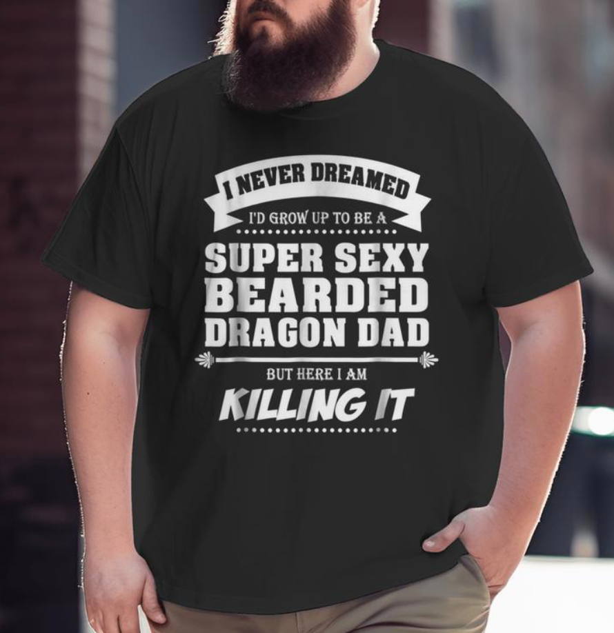 Bearded Dragon Dad Shirt Father's Day Lizards Sexy Big and Tall Men T-shirt