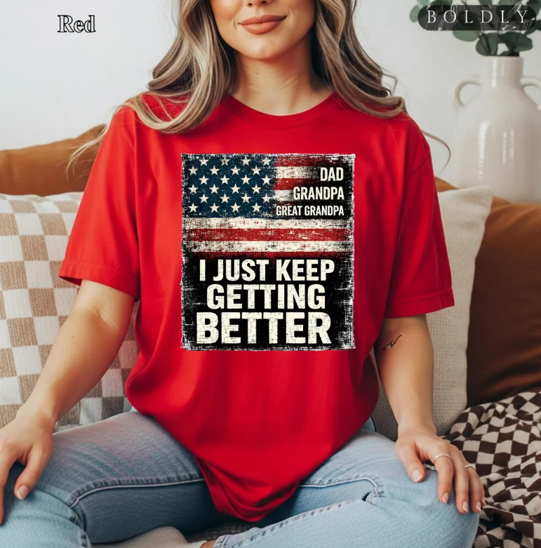 Funny Dad Grandpa Shirt | I Just Keep Getting Better Patriotic USA Flag Tee