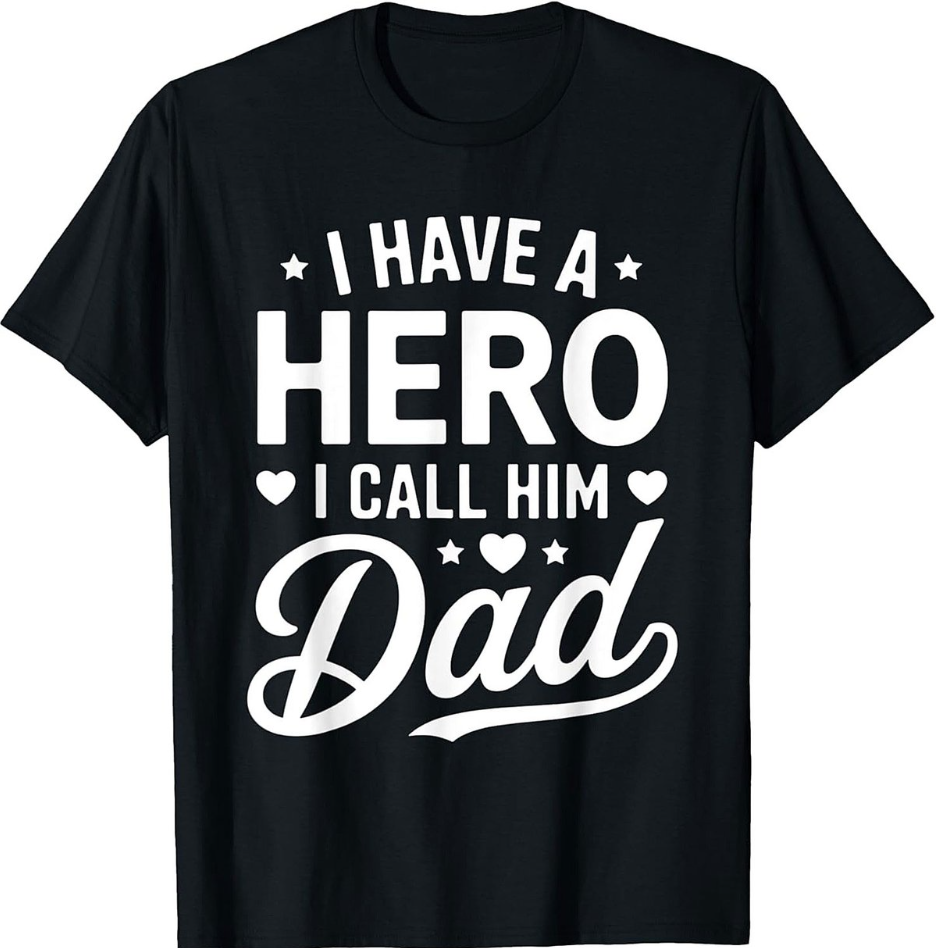 Hero Dad T-shirt Have A Hero Call Him Dad Tee