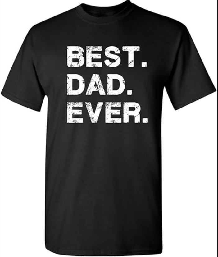 Best Dad Ever Shirt Fathers Day Shirt Funny Novelty Graphic Gift Mens Big Tall Regular Apparel Tee Proud Hero
