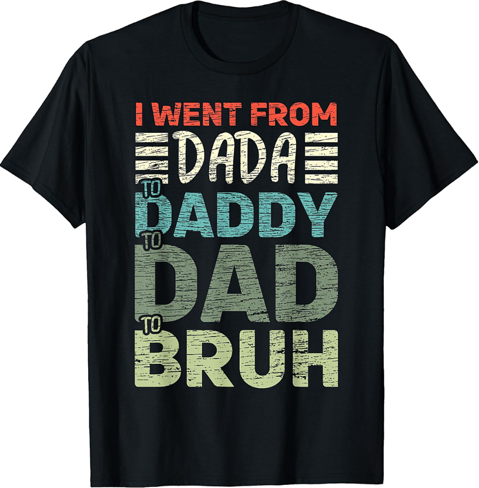 Dada to Daddy to Dad to Bruh T-Shirt Funny Retro Dad Tee