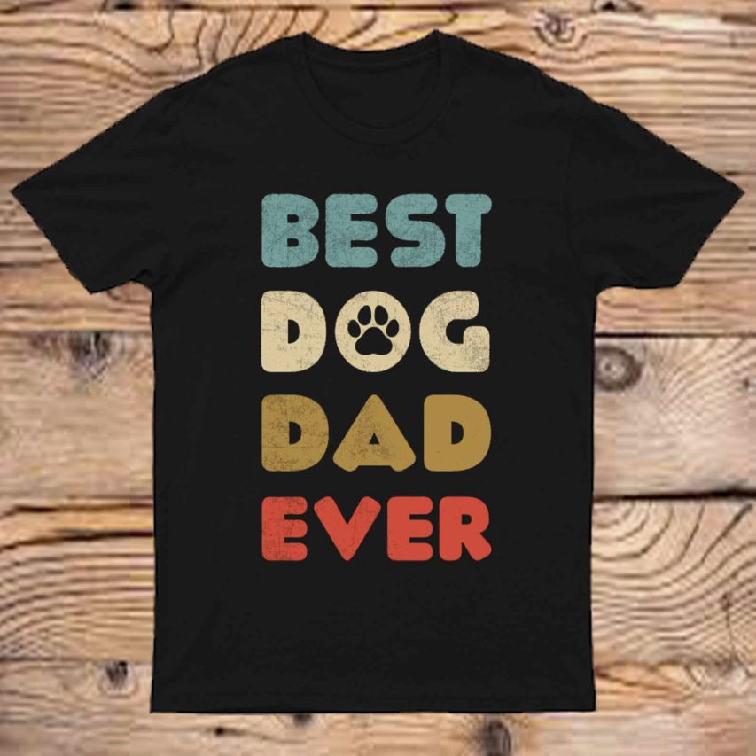 Best Dog Dad Ever Fathers Day Dog Lover Top Mens Tshirt