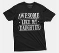 Dad tee shirt, Fathers day shirt, dad daughter tee, awesome like my daughter Tee